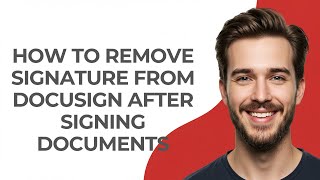 How to Remove Signature From Docusign After Signing Documents - GUIDE!