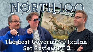 The Lost Caverns Of Ixalan Set Review Part 2 || North 100 Ep156