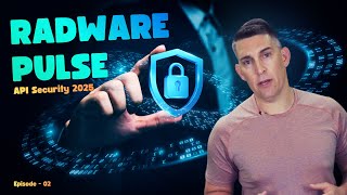 Radware Pulse: Episode 2 – The State of API Security 2025: What the Data Really Says!