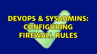 DevOps & SysAdmins: Configuring firewall rules