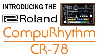 Introducing the Roland CR 78 Vintage Analog Drum Machine