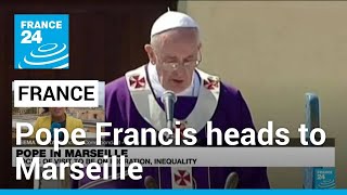 Pope Francis visits Marseille with focus on migration • FRANCE 24 English