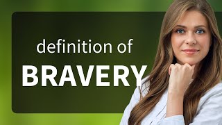 Bravery • definition of BRAVERY