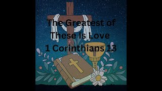 The Greatest of These Is Love - 1 Corinthians 13 | Bible