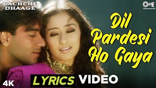 Dil Pardesi Ho Gaya Full Lyrics Video  Kachche Dhaage | Ajay & Manisha | Love Svh
