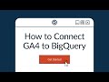 How to Connect GA4 to BigQuery