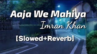 Aaja we mahiya - Imran Khan (Slowed & Reverb) | Lyrics Video | TheLyricsVibes |