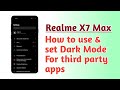 Realme X7 Max , How to use and set Dark Mode for third party apps