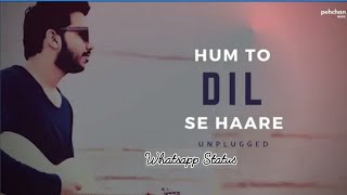 Hum To Dil Se Haare - Whatsapp Status Unplugged | Piyush Shankar | Haare Haare