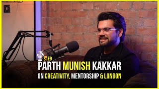 Parth Munish Kakkar on Creativity, Mentorship & London