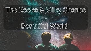 The Kooks & Milky Chance - Beautiful World (Lyrics) | Hadi
