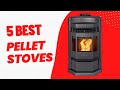 Best Pellet Stoves 2024 [Don’t buy one before watching this]