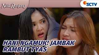 Bikin Ribut! Hani Datang Marah-marah dan Jambak Rambut Tyas!! | Naik Ranjang Episode 174