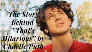 The Story Behind ''That's Hilarious'' by Charlie Puth
