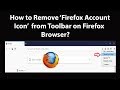How to Remove Firefox Account Icon from Toolbar on Firefox Browser?