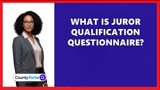 What Is Juror Qualification Questionnaire?