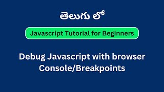 Debug Javascript with browser Console/Breakpoints | Javascript Tutorial for Beginners in Telugu