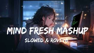 Mind Fresh Mashup 🪷 Love Mashup Songs ❤️ Slowed & Reverb 😍 Heart Touching #lofimusic #lovesong