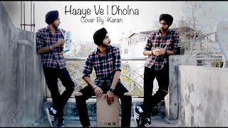 Haaye Ve x Dholna - By Karan | Haaye Ve Cover | Ammy Virk | B Praak | Jaani |Qismat| Kapoorism Music