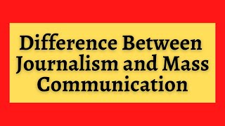 What is the Difference Between Journalism and Mass Communication