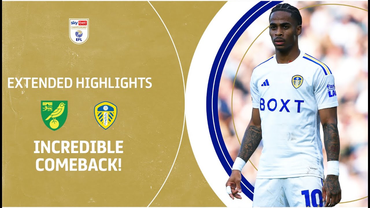 INCREDIBLE COMEBACK! | Norwich City V Leeds United Extended Highlights ...