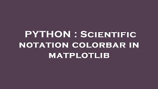 PYTHON : Scientific notation colorbar in matplotlib