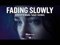 Fading Slowly | Crying Sad Love Song