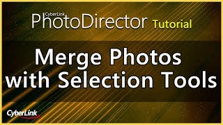 PhotoDirector - Merge Photos with Selection Tools | CyberLink