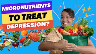 How Micronutrients Treat Depression and Improve Brain Health