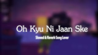 Oh Kyu Ni Jaan Ske ( Slowed + Reverb ) | Ninja |  @slowedreverbsonglover007