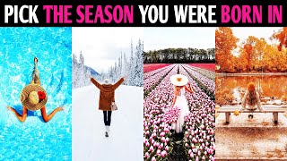 PICK THE SEASON YOU WERE BORN IN TO FIND OUT IF IT MATCHES YOUR PERSONALITY! Personality Test Quiz
