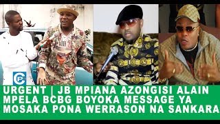 URGENT | JB MPIANA AZONGISI ALAIN MPELA BCBG BOYOKA MESSAGE YA MOSAKA PONA DE LA FORET NA SANKARA