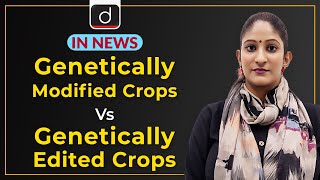 Genetically Modified Crops Vs Genetically Edited Crops | IN NEWS | Drishti IAS