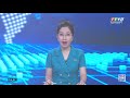 bản tin chiều 21 02 2022 tin tức hôm nay tayninhtv