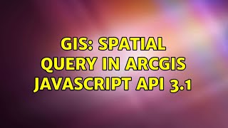 GIS: Spatial query in ArcGIS Javascript Api 3.1 (2 Solutions!!)