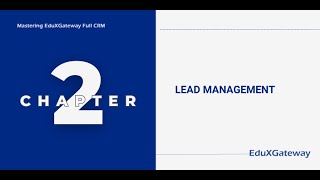 Module 2: Mastering Lead Management in EduXGateway – Track \u0026 Convert Leads with Ease!