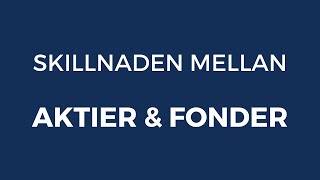 Skillnaden mellan aktier och fonder