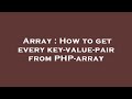 Array : How to get every key-value-pair from PHP-array