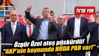 Özgür Özel ateş püskürdü! "AKP'nin koynunda HÜDA PAR var!"