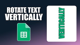 How to rotate text vertically in google sheets