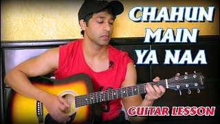 Chahun Main Ya Naa Guitar Lesson (CHORDS & LEAD) BY VEER KUMAR