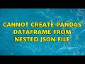 Cannot create pandas DataFrame from nested JSON file (5 Solutions!!)