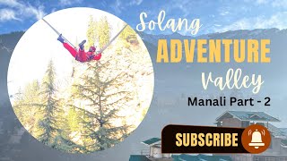 Solang Valley | Manali Part - 2 | Adventure-Zip Line, Skiing, Bungee Jumping #solangvalley #manali