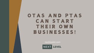 OTAs and PTAs can Start Their Own Businesses!