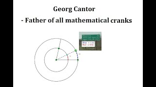 Georg Cantor is the father of all mathematical cranks.