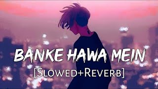 Banke Hawa Mein [Slowed +Reverb] Altamash Faridi | sad song | lofi song