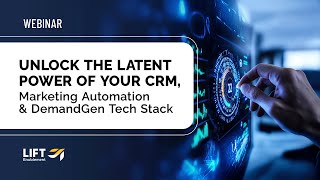 Unlock the Latent Power of Your CRM, Marketing Automation \u0026 DemandGen Tech Stack