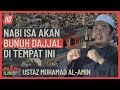 Ustaz Muhamad Al-Amin - Di Mana Lokasi Dajjal Akan Dibunuh Nabi Isa