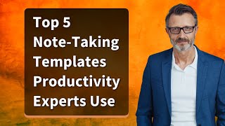 Top 5 Note-Taking Templates Productivity Experts Use