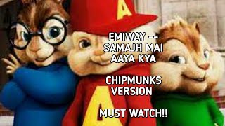 CHIPMUNKS VERSION - SAMAJH MAI AAYA KYA; EMIWAY BANTAI MUST WATCH!!